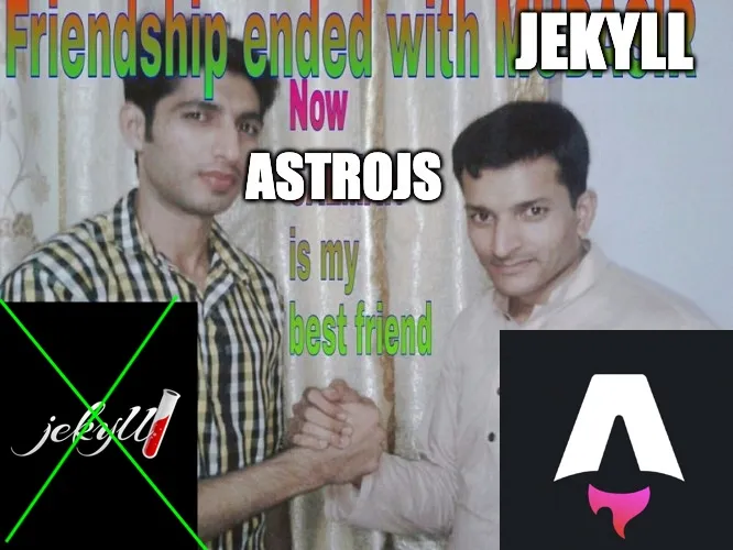 Friendship ended with Jekyll my new best friend is AstroJS meme